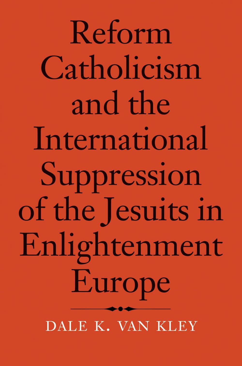 Big bigCover of Reform Catholicism and the International Suppression of the Jesuits in Enlightenment Europe