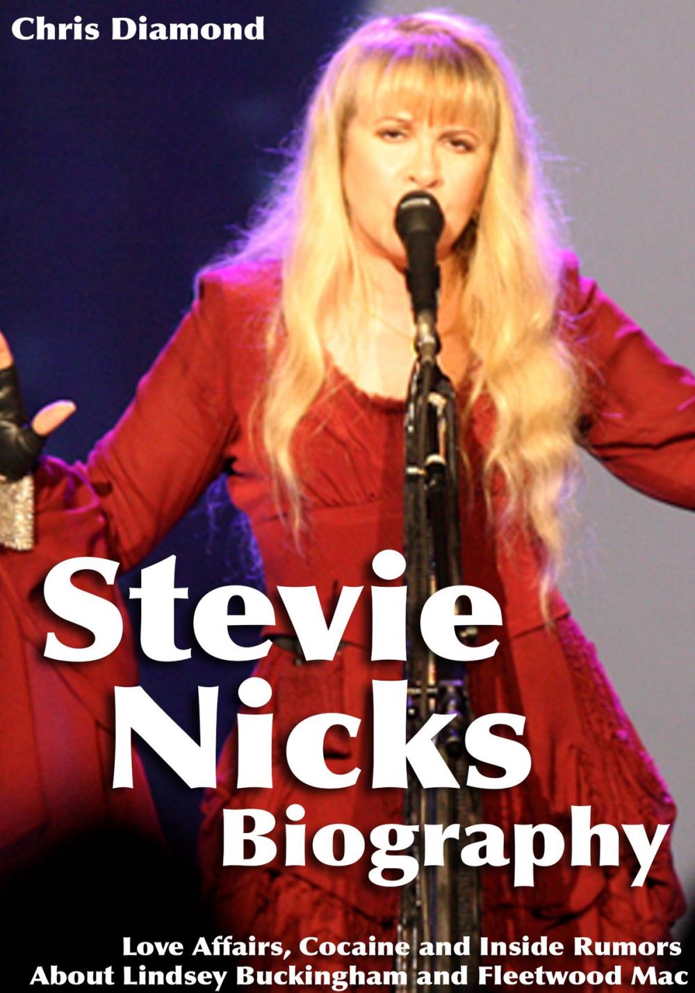 Big bigCover of Stevie Nicks Biography: Love Affairs, Cocaine and Inside Rumors About Lindsey Buckingham and Fleetwood Mac