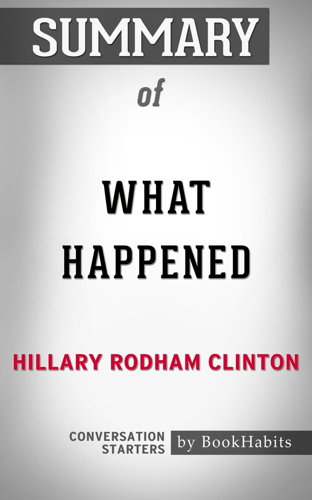 Big bigCover of Summary of What Happened by Hillary Rodham Clinton | Conversation Starters