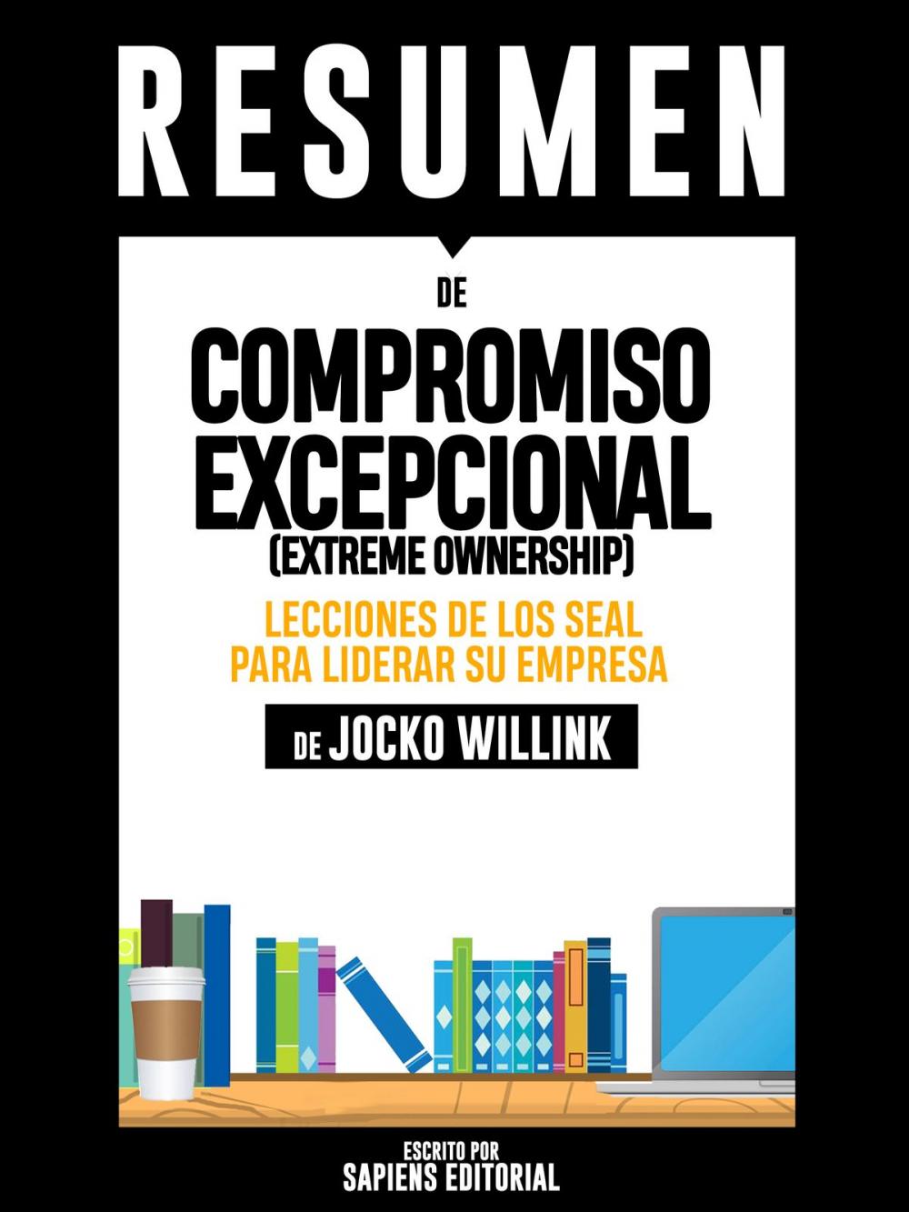 Big bigCover of Compromiso Excepcional (Extreme Ownership): Lecciones De Los SEAL Para Liderar Su Empresa - Resumen Del Libro De Jocko Willink