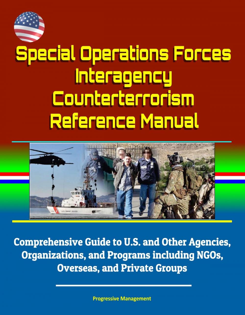 Big bigCover of Special Operations Forces Interagency Counterterrorism Reference Manual: Comprehensive Guide to U.S. and Other Agencies, Organizations, and Programs including NGOs, Overseas, and Private Groups