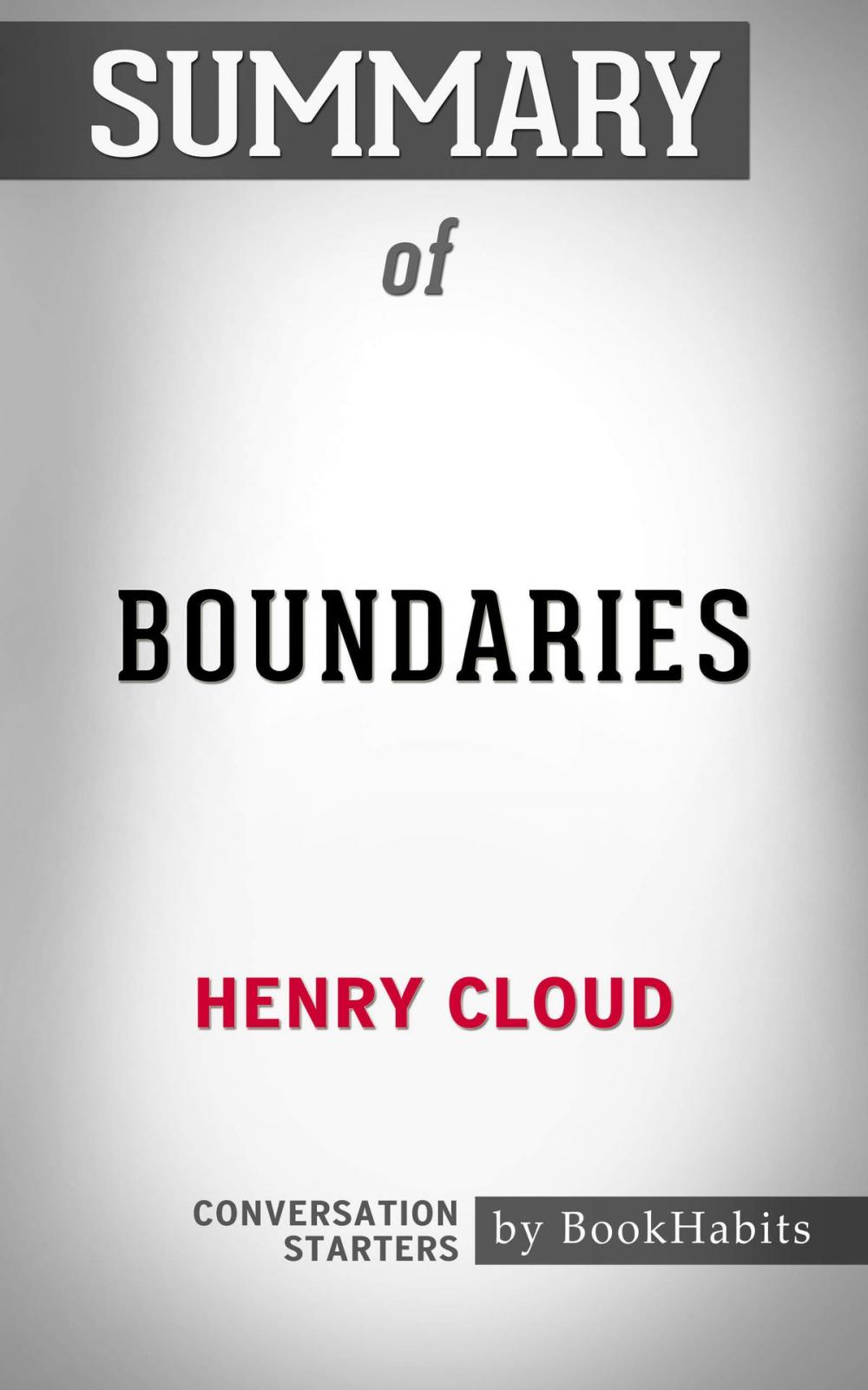 Big bigCover of Summary of Boundaries: When to Say Yes, When to Say No, to Take Control of Your Life by Dr. Henry Cloud | Conversation Starters