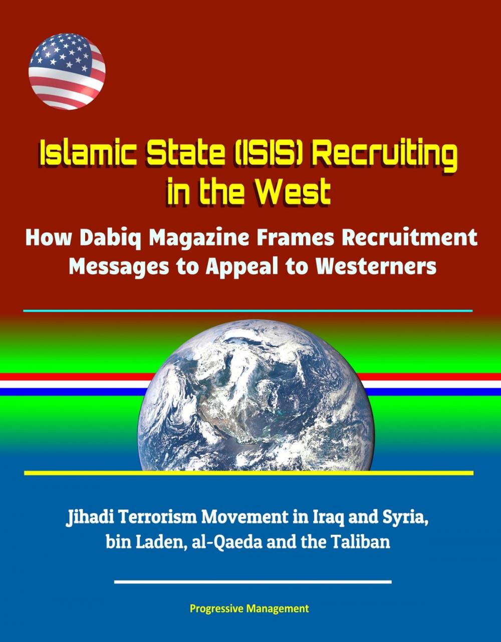 Big bigCover of Islamic State (ISIS) Recruiting in the West: How Dabiq Magazine Frames Recruitment Messages to Appeal to Westerners - Jihadi Terrorism Movement in Iraq and Syria, bin Laden, al-Qaeda and the Taliban