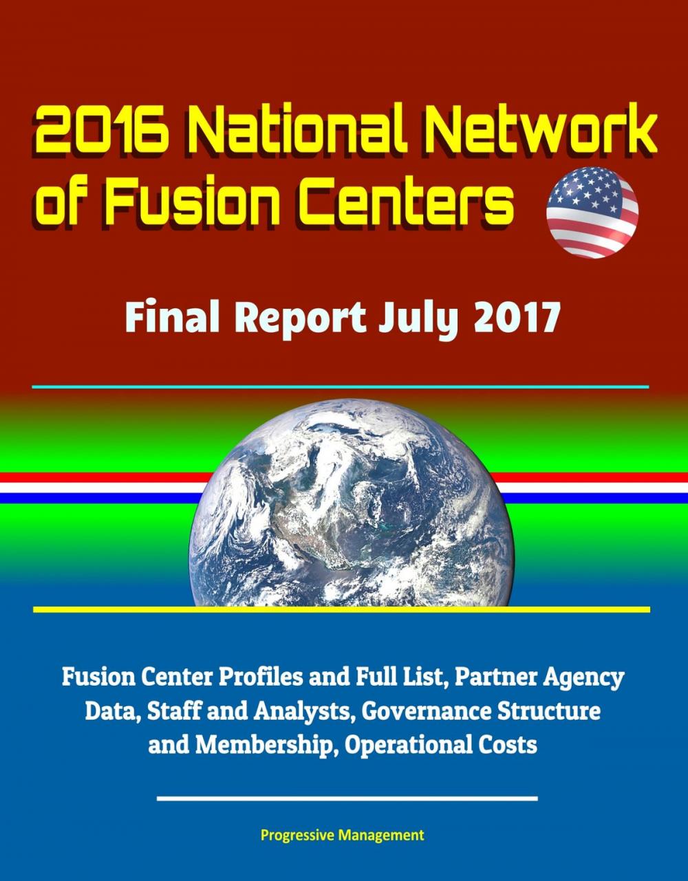 Big bigCover of 2016 National Network of Fusion Centers: Final Report July 2017 - Fusion Center Profiles and Full List, Partner Agency Data, Staff and Analysts, Governance Structure and Membership, Operational Costs