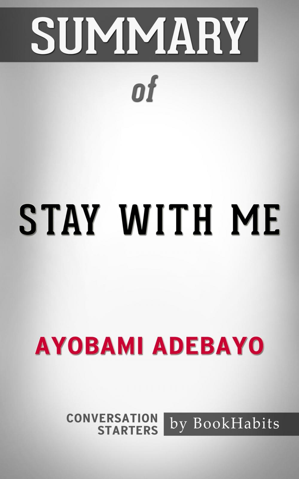 Big bigCover of Summary of Stay with Me: A novel by Ayobami Adebayo | Conversation Starters