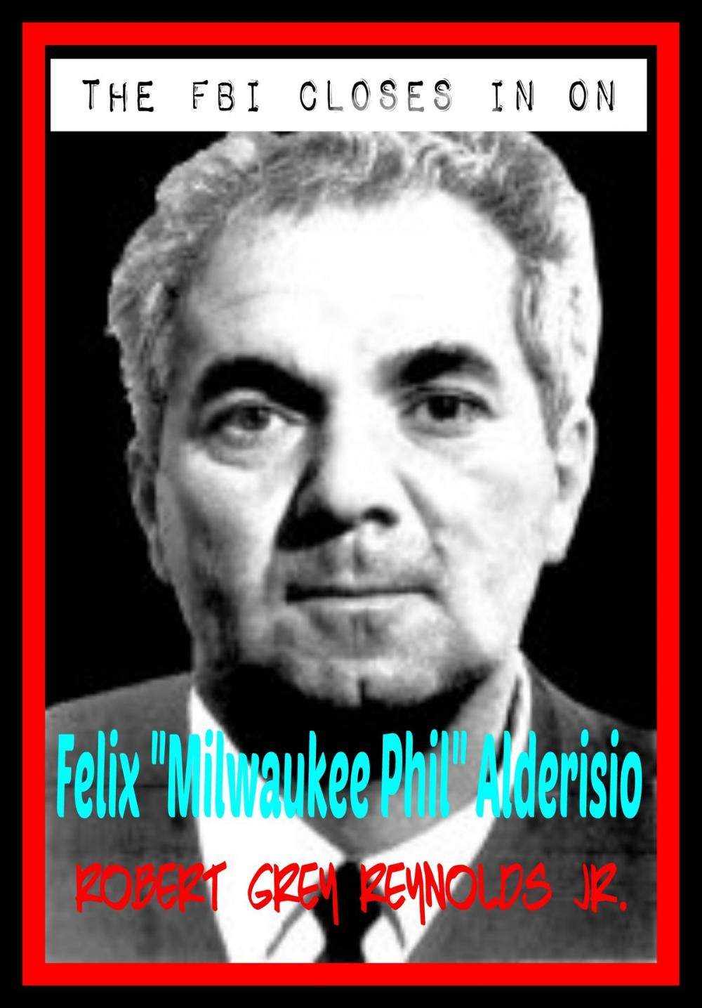 Big bigCover of The FBI Closes In On Milwaukee Phil Alderisio