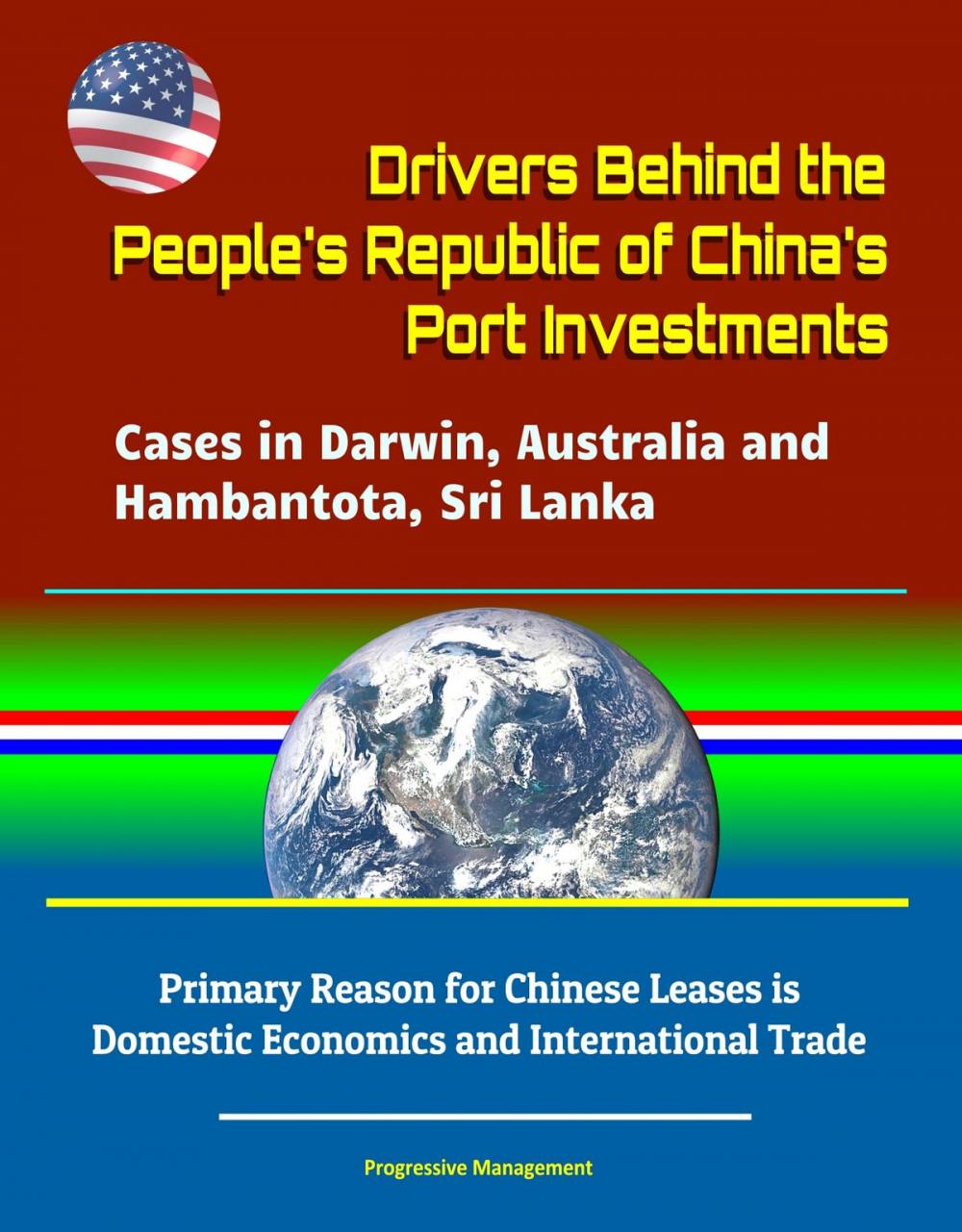 Big bigCover of Drivers Behind the People's Republic of China's Port Investments: Cases in Darwin, Australia and Hambantota, Sri Lanka - Primary Reason for Chinese Leases is Domestic Economics and International Trade