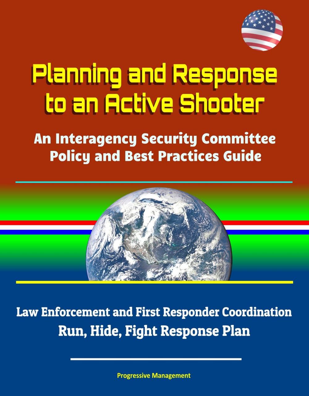 Big bigCover of Planning and Response to an Active Shooter: An Interagency Security Committee Policy and Best Practices Guide - Law Enforcement and First Responder Coordination; Run, Hide, Fight Response Plan