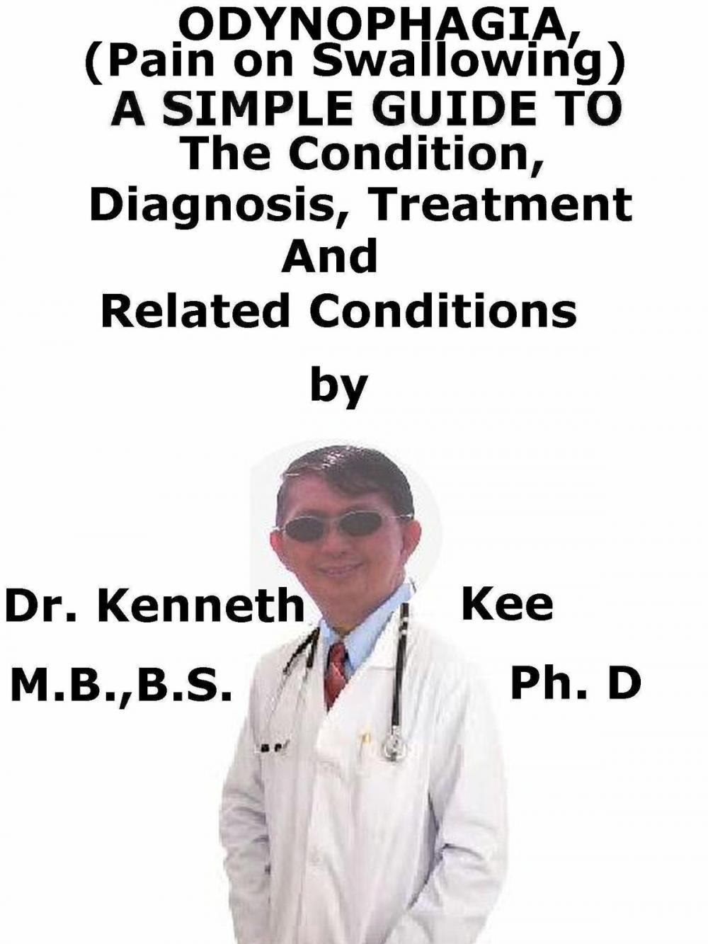 Big bigCover of Odynophagia, (Pain on Swallowing) A Simple Guide To The Condition, Diagnosis, Treatment And Related Conditions