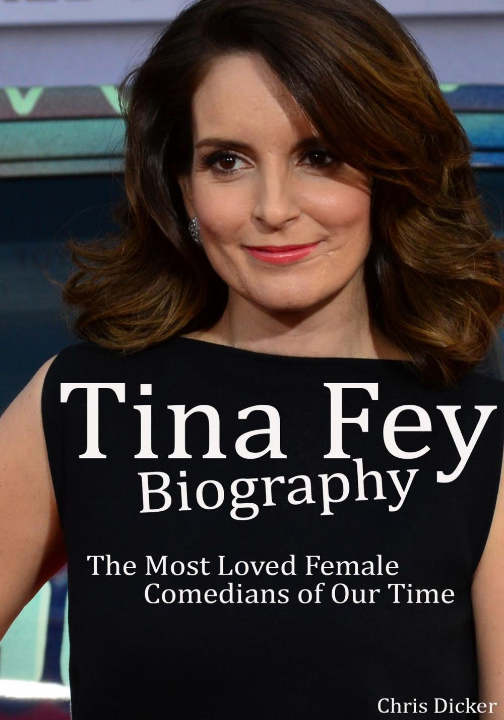 Big bigCover of Tina Fey Biography: The Most Loved Female Comedians of Our Time