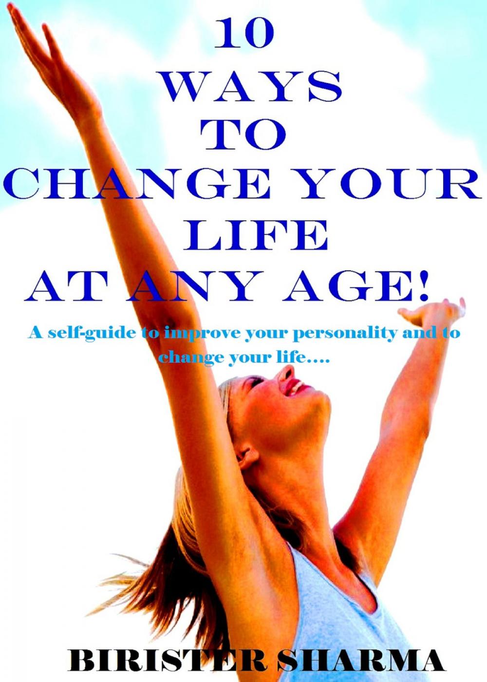 Big bigCover of 10 Ways To Change Your Life at Any Age! A self-guide to improve your personality and to change your life….