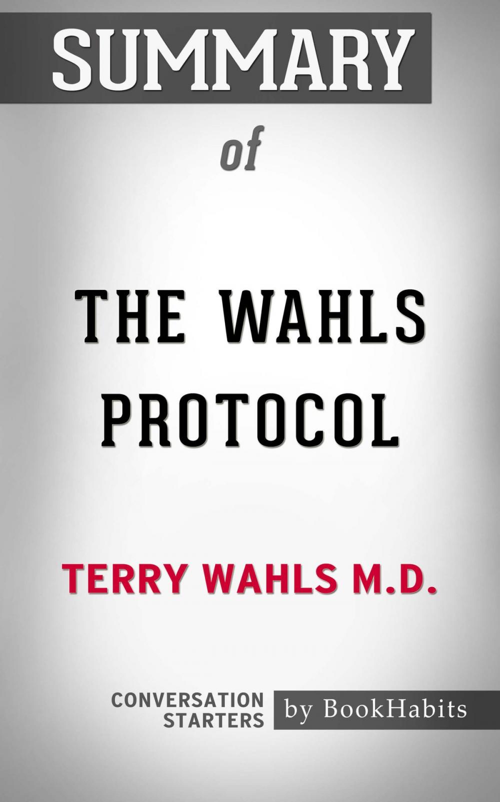 Big bigCover of Summary of The Wahls Protocol by Terry Wahls M.D. | Conversation Starters