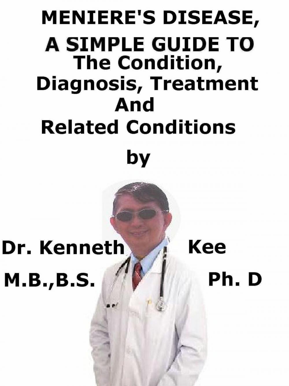 Big bigCover of Meniere’s Disease, A Simple Guide To The Condition, Diagnosis, Treatment And Related Conditions