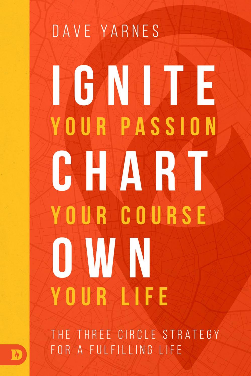 Big bigCover of Ignite Your Passion, Chart Your Course, Own Your Life