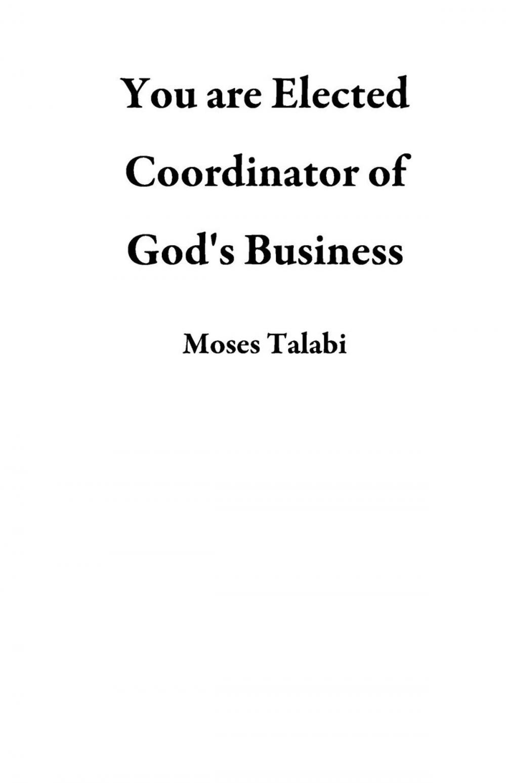 Big bigCover of You are Elected Coordinator of God's Business