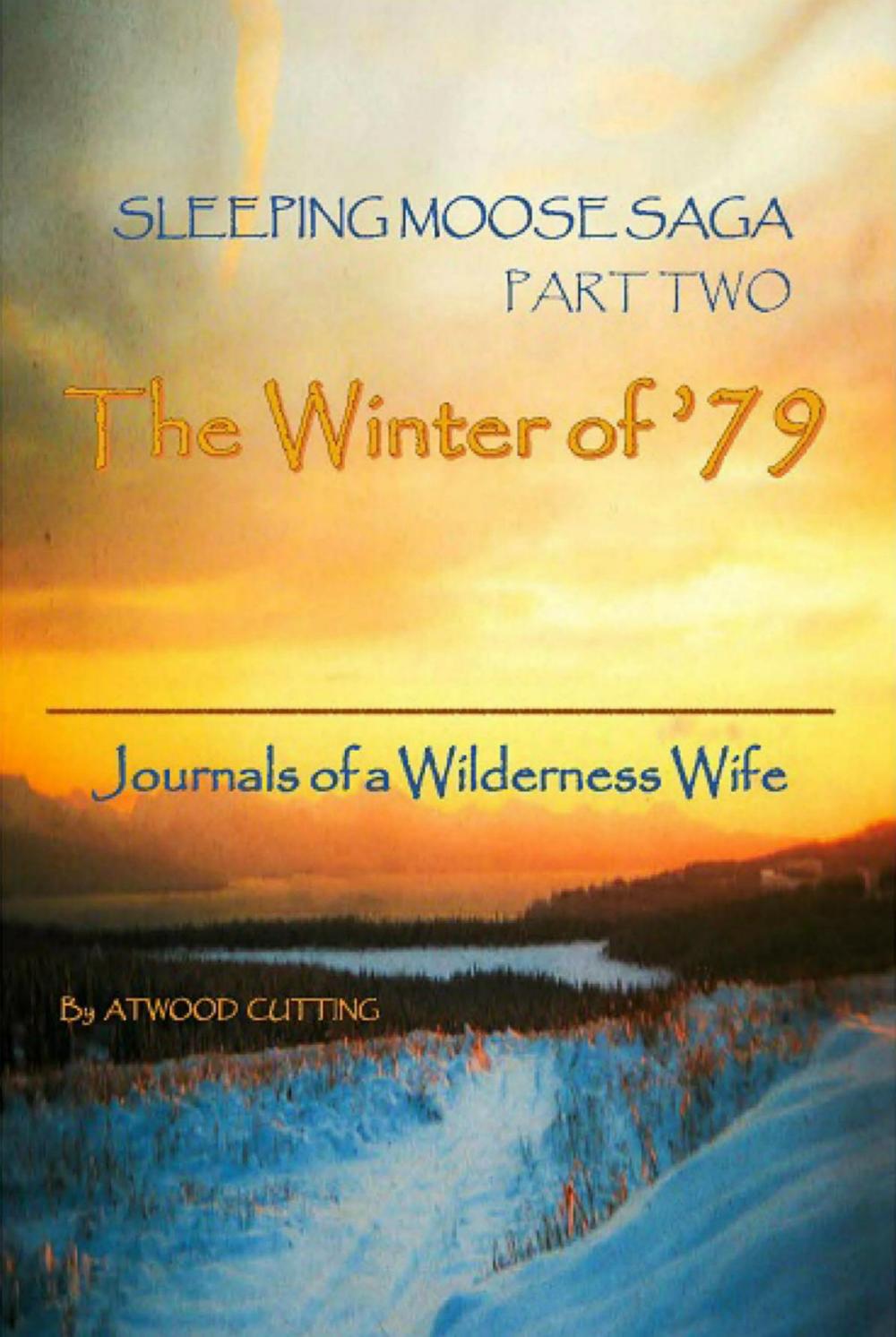 Big bigCover of Sleeping Moose Saga Part Two -The Winter of '79: Journals of a Wilderness Wife