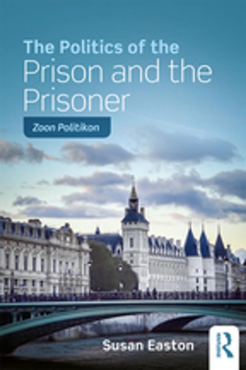 Big bigCover of The Politics of the Prison and the Prisoner