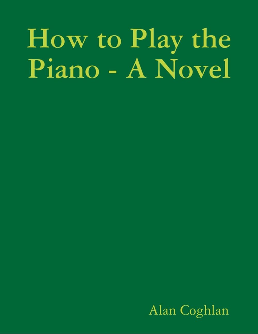 Big bigCover of How to Play the Piano - A Novel