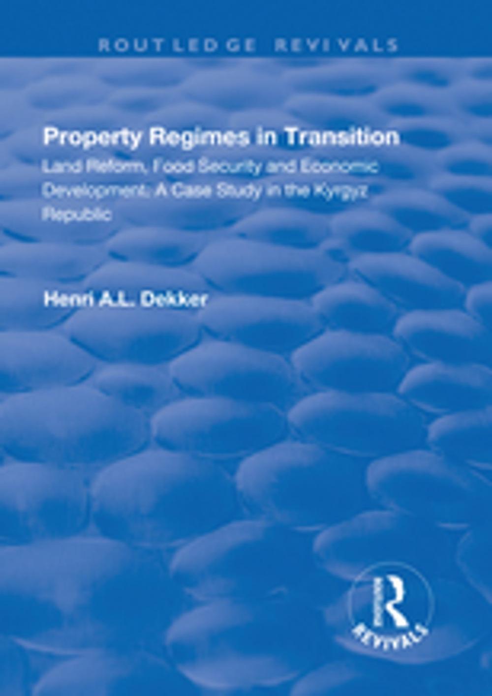 Big bigCover of Property Regimes in Transition, Land Reform, Food Security and Economic Development: A Case Study in the Kyrguz Republic