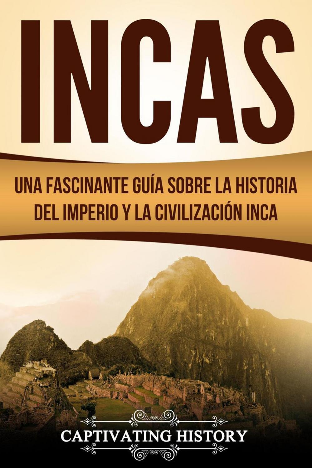 Big bigCover of Incas: Una Fascinante Guía sobre la Historia del Imperio y la Civilización Inca