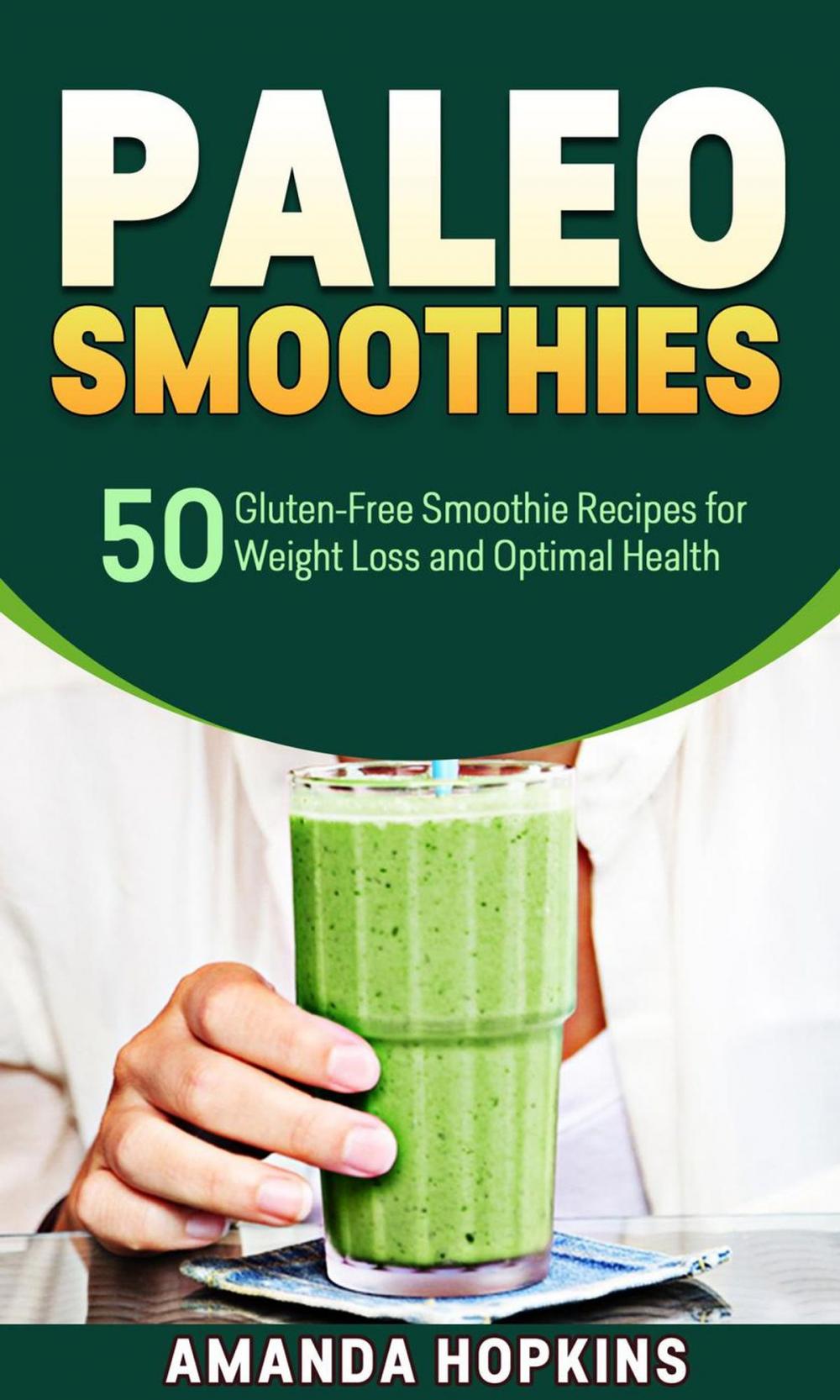 Big bigCover of Paleo Smoothies: 50 Gluten-Free Smoothie Recipes for Weight Loss and Optimal Health