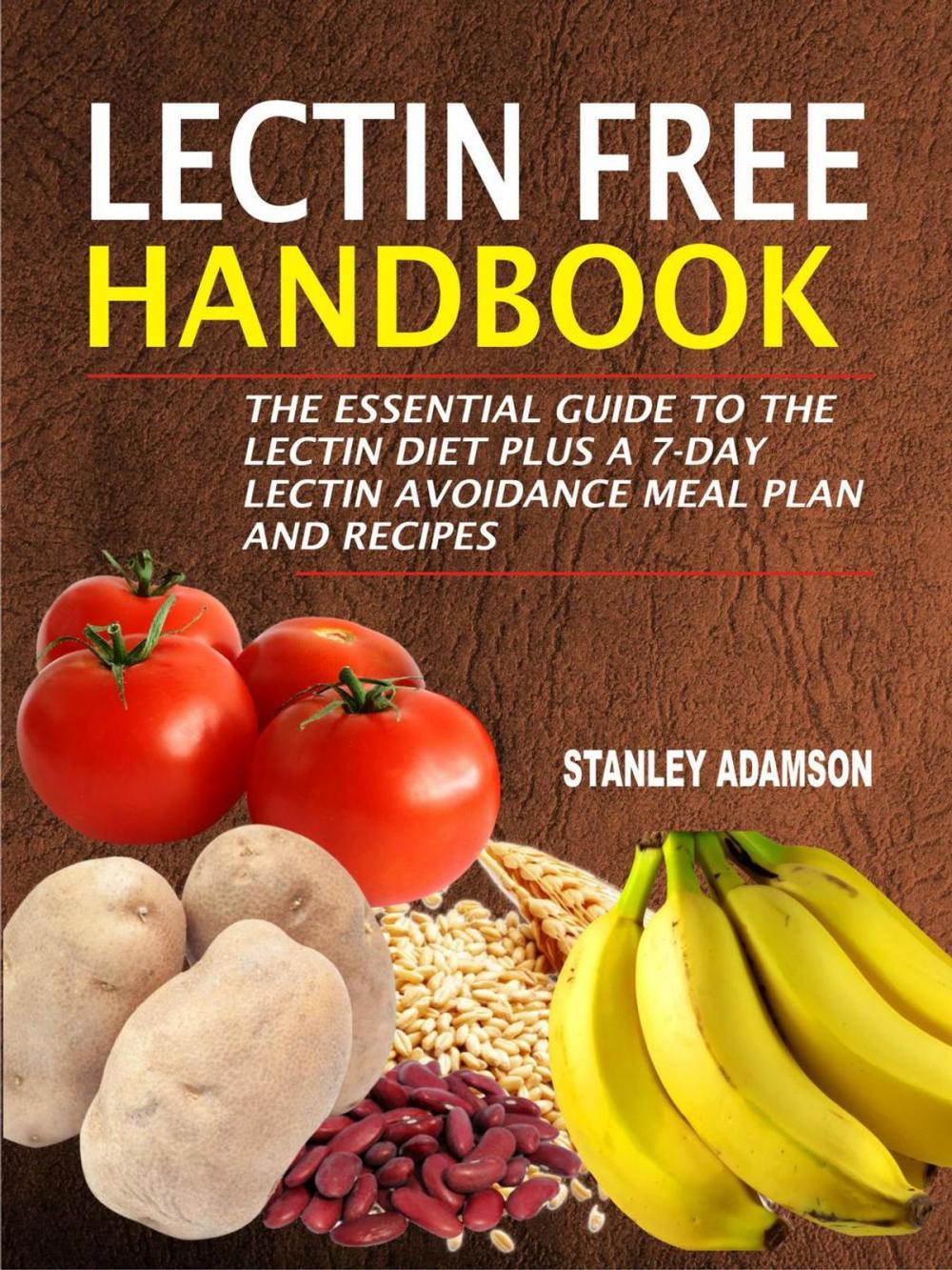 Big bigCover of Lectin Free Handbook: The Essential Guide to the Lectin Diet Plus a 7-Day Lectin Avoidance Meal Plan and Recipes