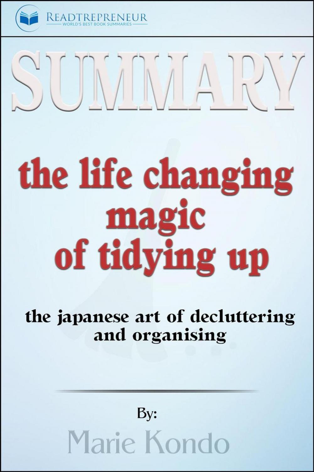 Big bigCover of Summary of The Life-Changing Magic of Tidying Up: The Japanese Art of Decluttering and Organizing by Marie Kondō