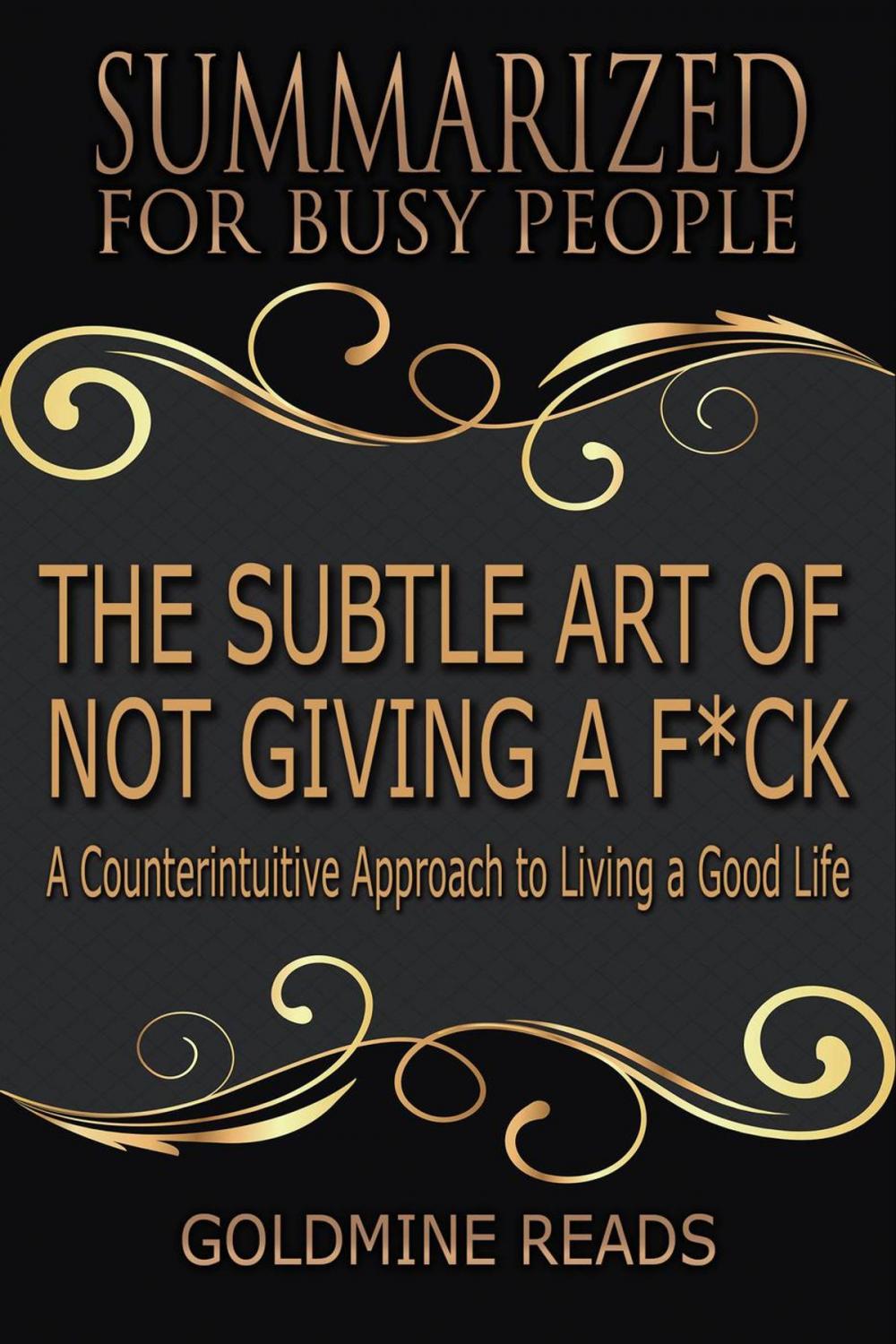 Big bigCover of The Subtle Art of Not Giving a F*ck - Summarized for Busy People: A Counterintuitive Approach to Living a Good Life