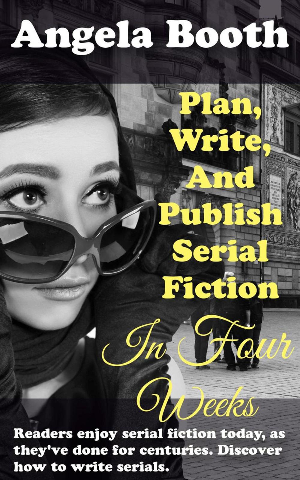 Big bigCover of Plan, Write, And Publish Serial Fiction In Four Weeks