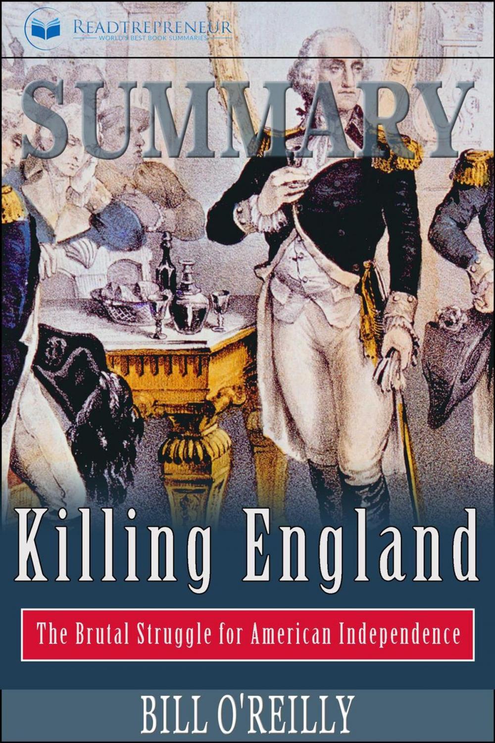 Big bigCover of Summary of Killing England: The Brutal Struggle for American Independence by Bill O'Reilly