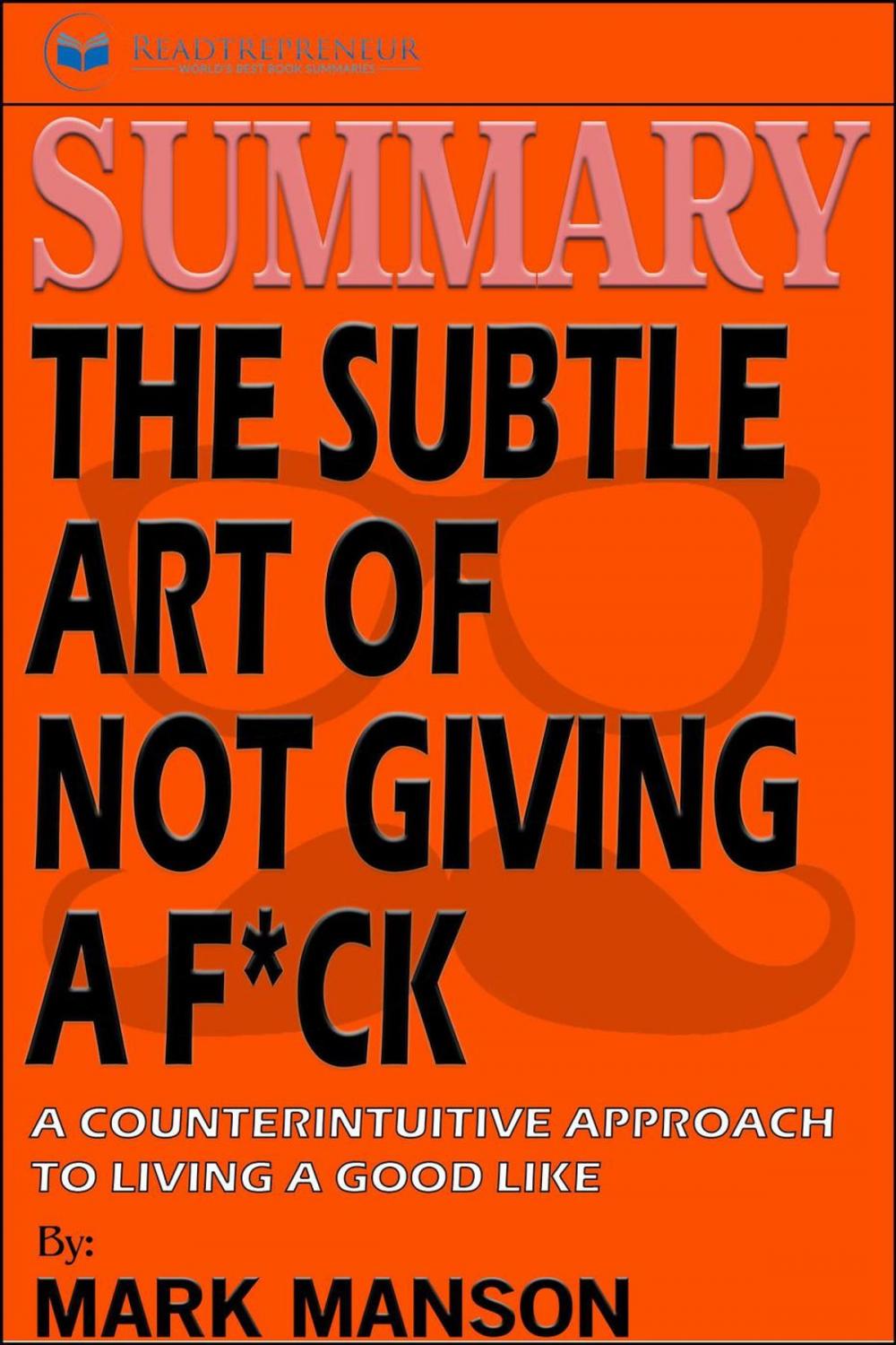 Big bigCover of Summary of The Subtle Art of Not Giving a F*ck: A Counterintuitive Approach to Living a Good Life by Mark Manson