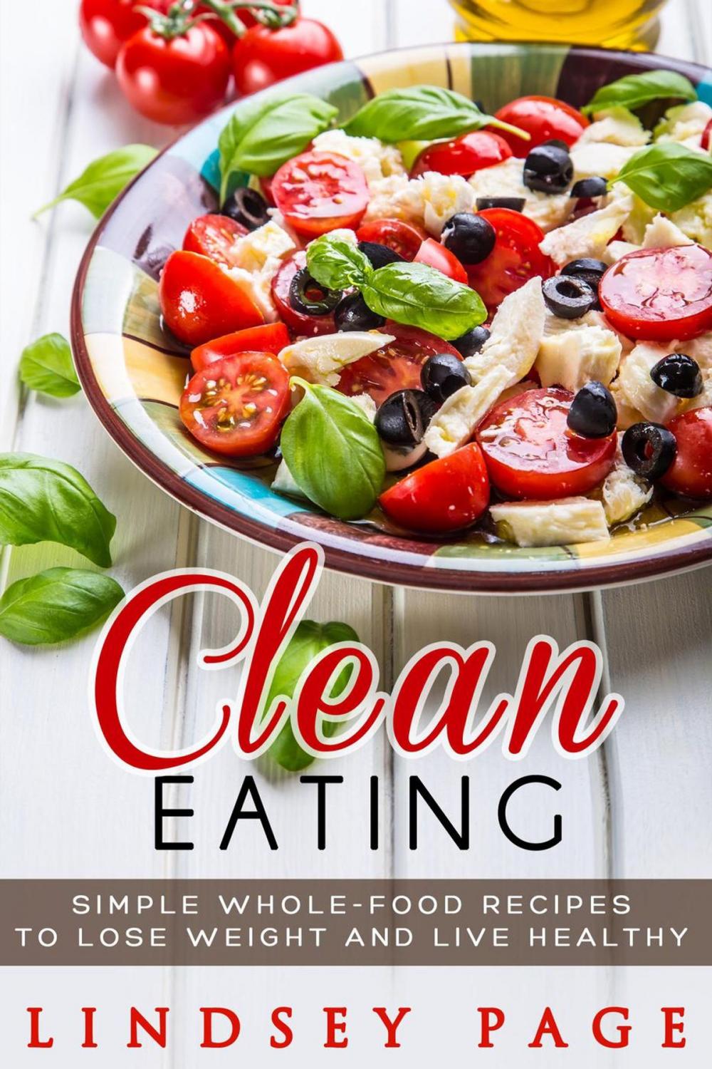 Big bigCover of Clean Eating: Simple Whole-Food Recipes to Lose Weight and Live Healthy