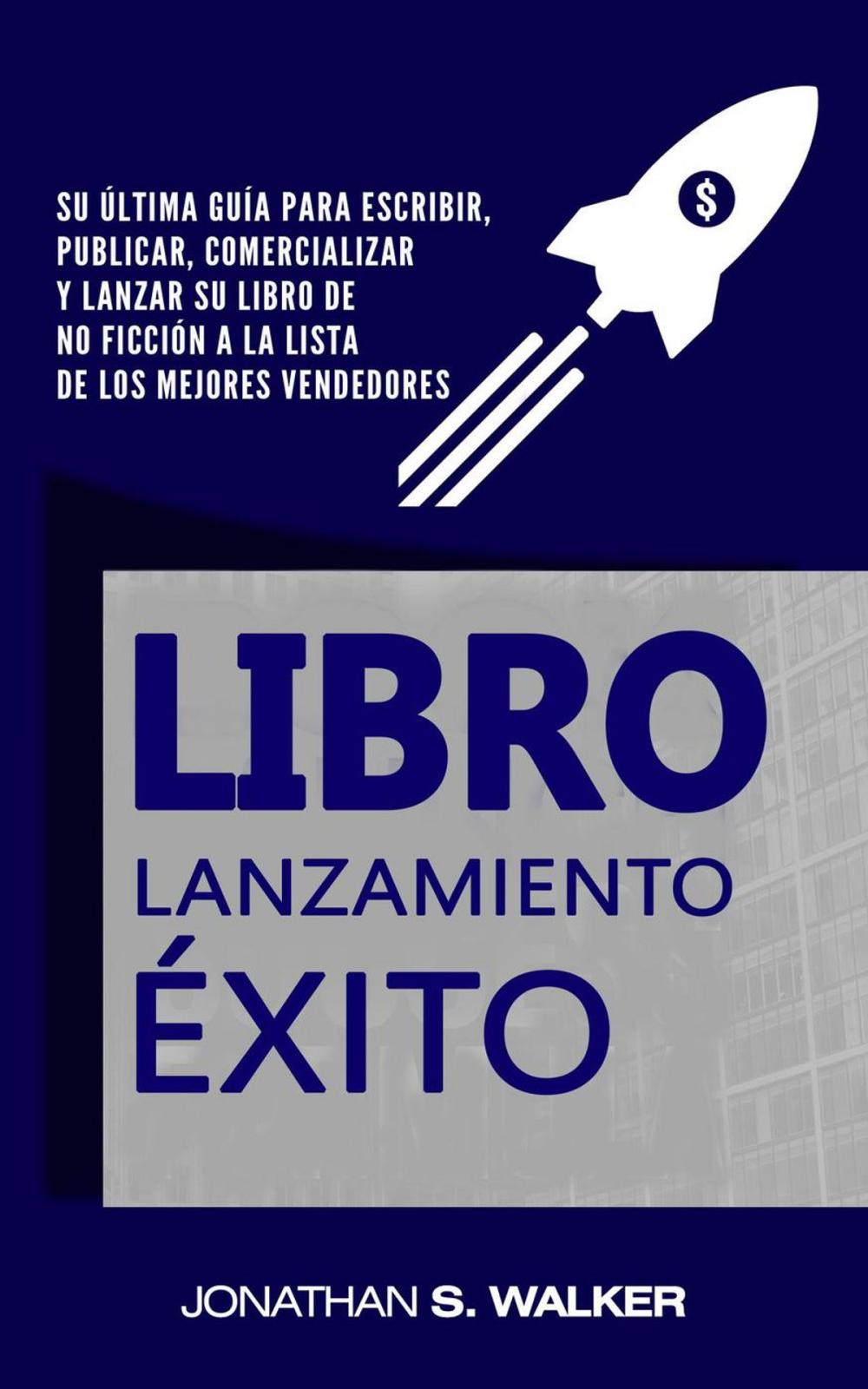 Big bigCover of Book Launch Success Formula: su guía definitiva para escribir, publicar, comercializar y lanzar su libro de no ficción a la lista de los mejores vendedores