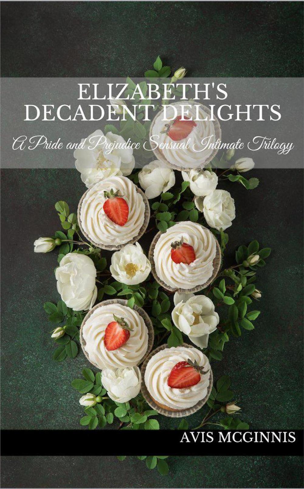 Big bigCover of Elizabeth's Decadent Delights: A Pride and Prejudice Sensual Intimate Collection