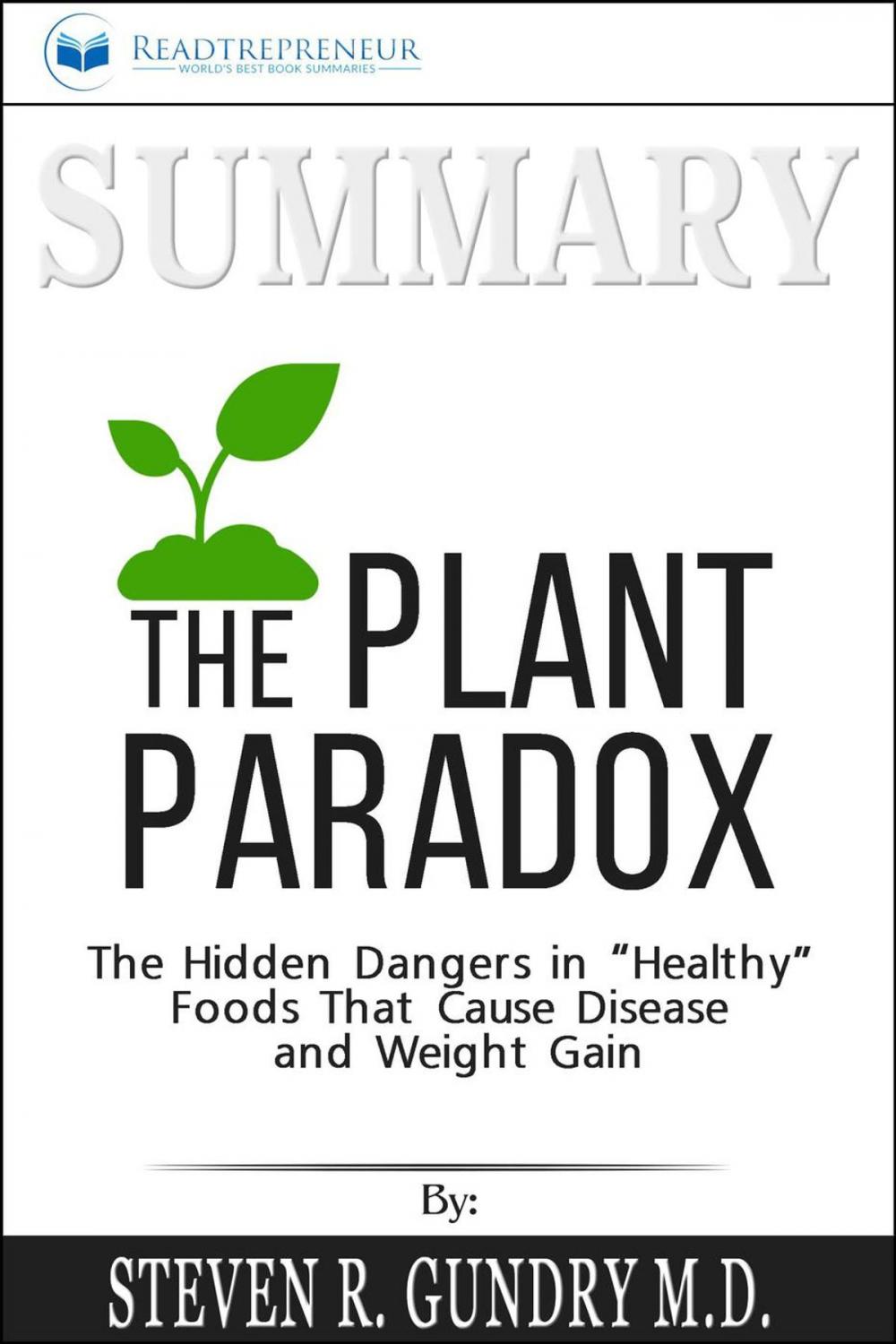 Big bigCover of Summary of The Plant Paradox: The Hidden Dangers in "Healthy" Foods That Cause Disease and Weight Gain by Steven R. Gundry