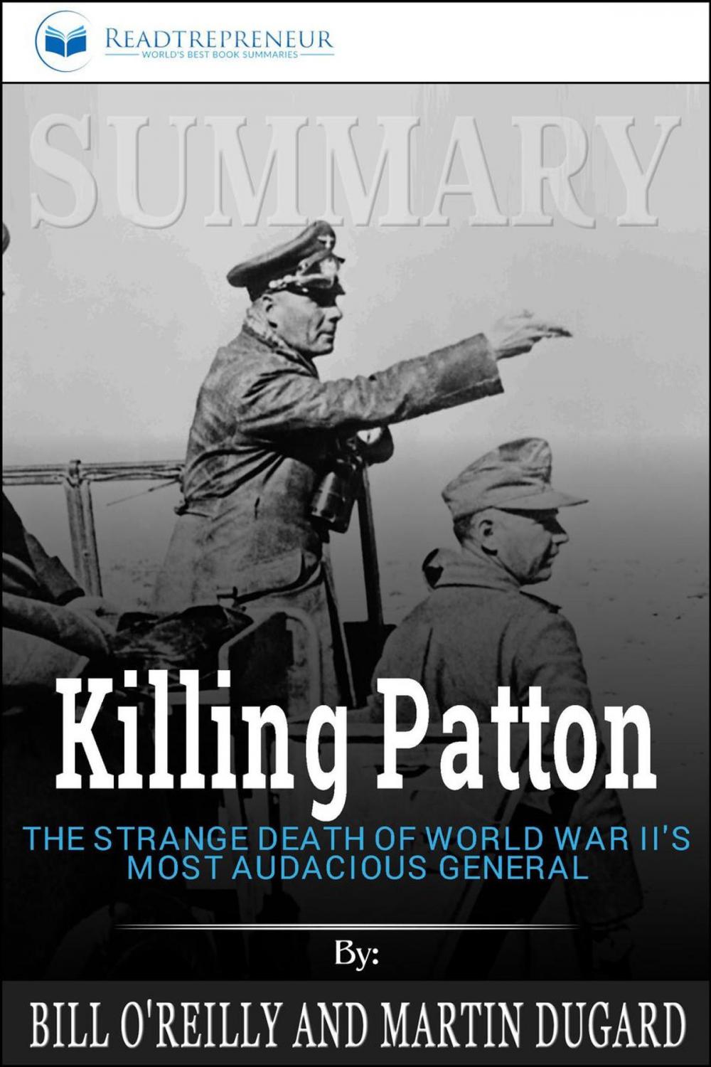 Big bigCover of Summary of Killing Patton: The Strange Death of World War II's Most Audacious General by Bill O'Reilly