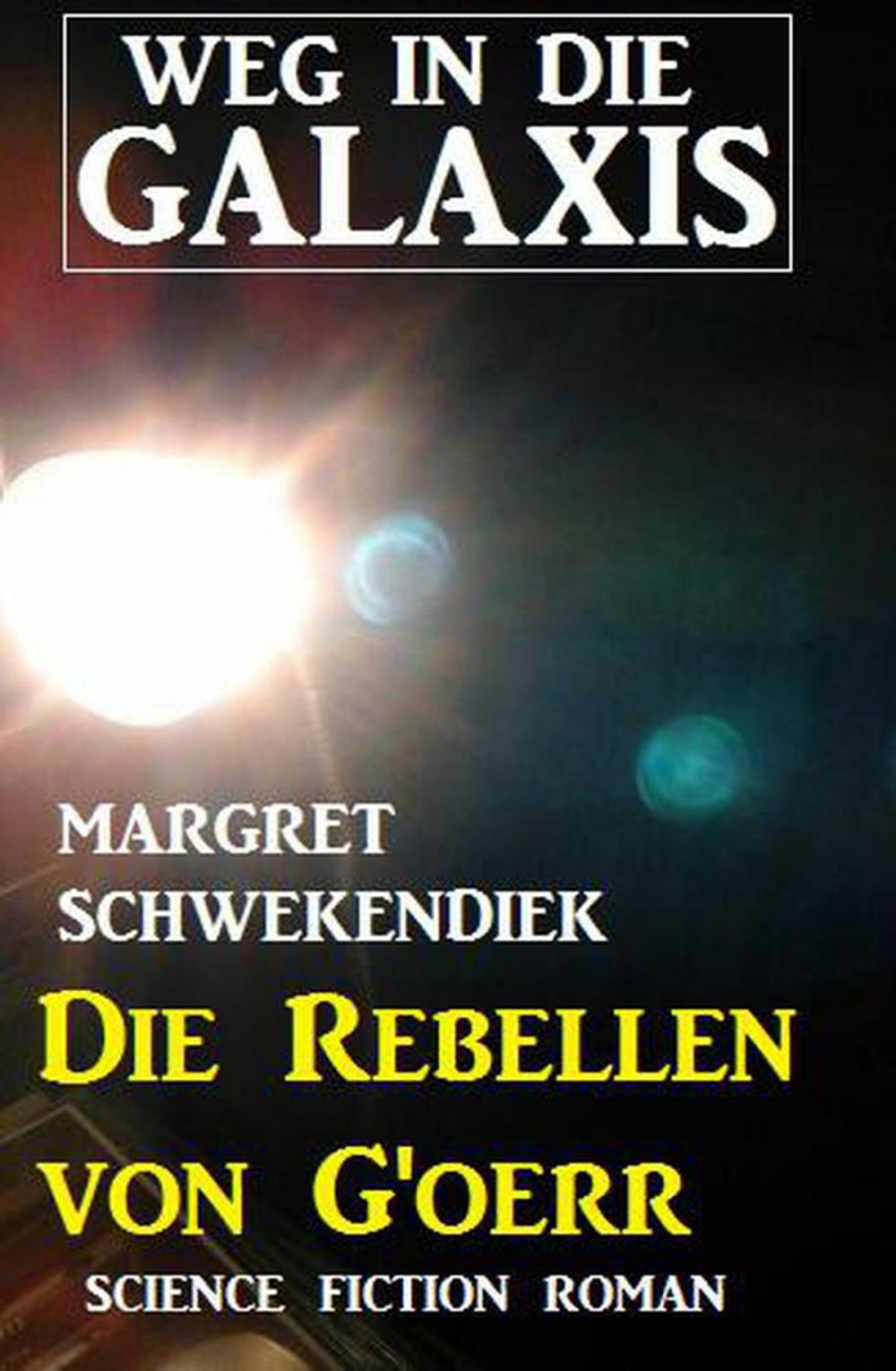 Big bigCover of Die Rebellen von G’oerr: Weg in die Galaxis