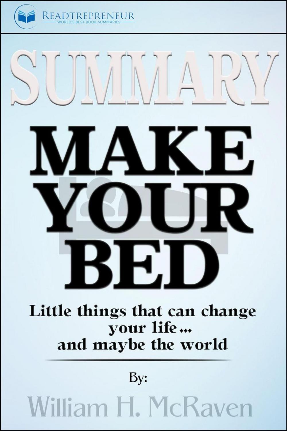 Big bigCover of Summary of Make Your Bed: Little Things That Can Change Your Life...And Maybe the World by William H. McRaven