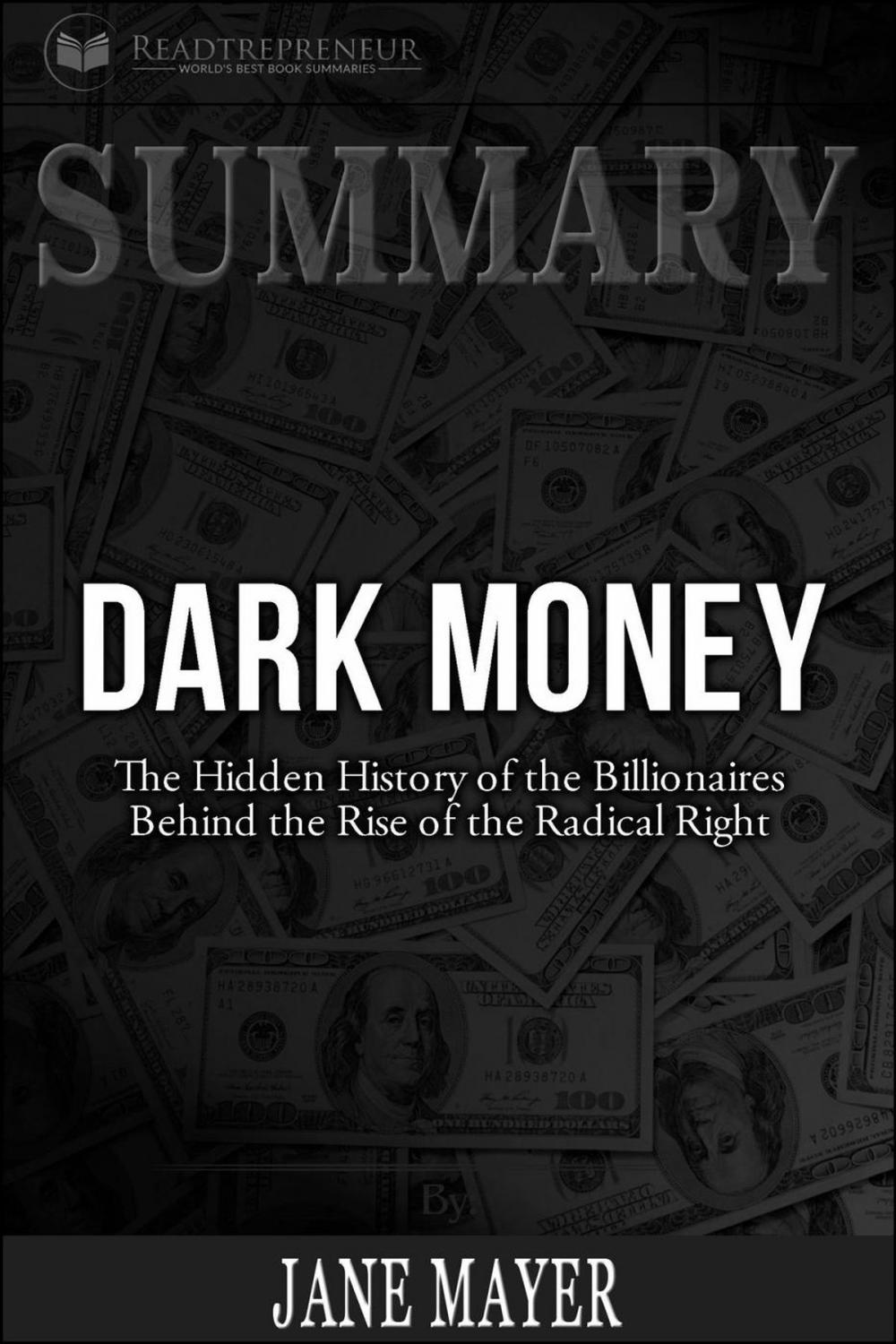 Big bigCover of Summary of Dark Money: The Hidden History of the Billionaires Behind the Rise of the Radical Right by Jane Mayer