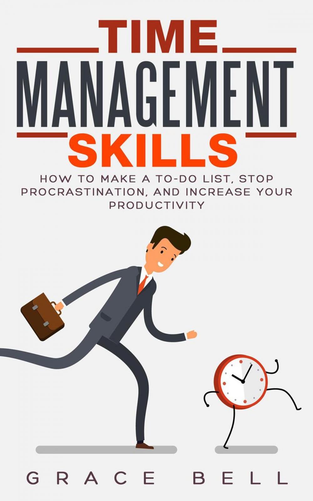 Big bigCover of Time Management Skills: How to Make a To-Do List, Stop Procrastination, and Increase Your Productivity