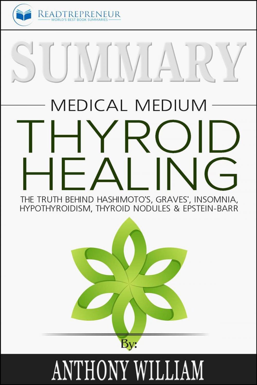 Big bigCover of Summary of Medical Medium Thyroid Healing: The Truth behind Hashimoto’s, Grave’s, Insomnia, Hypothyroidism, Thyroid Nodules & Epstein-Barr by Anthony William