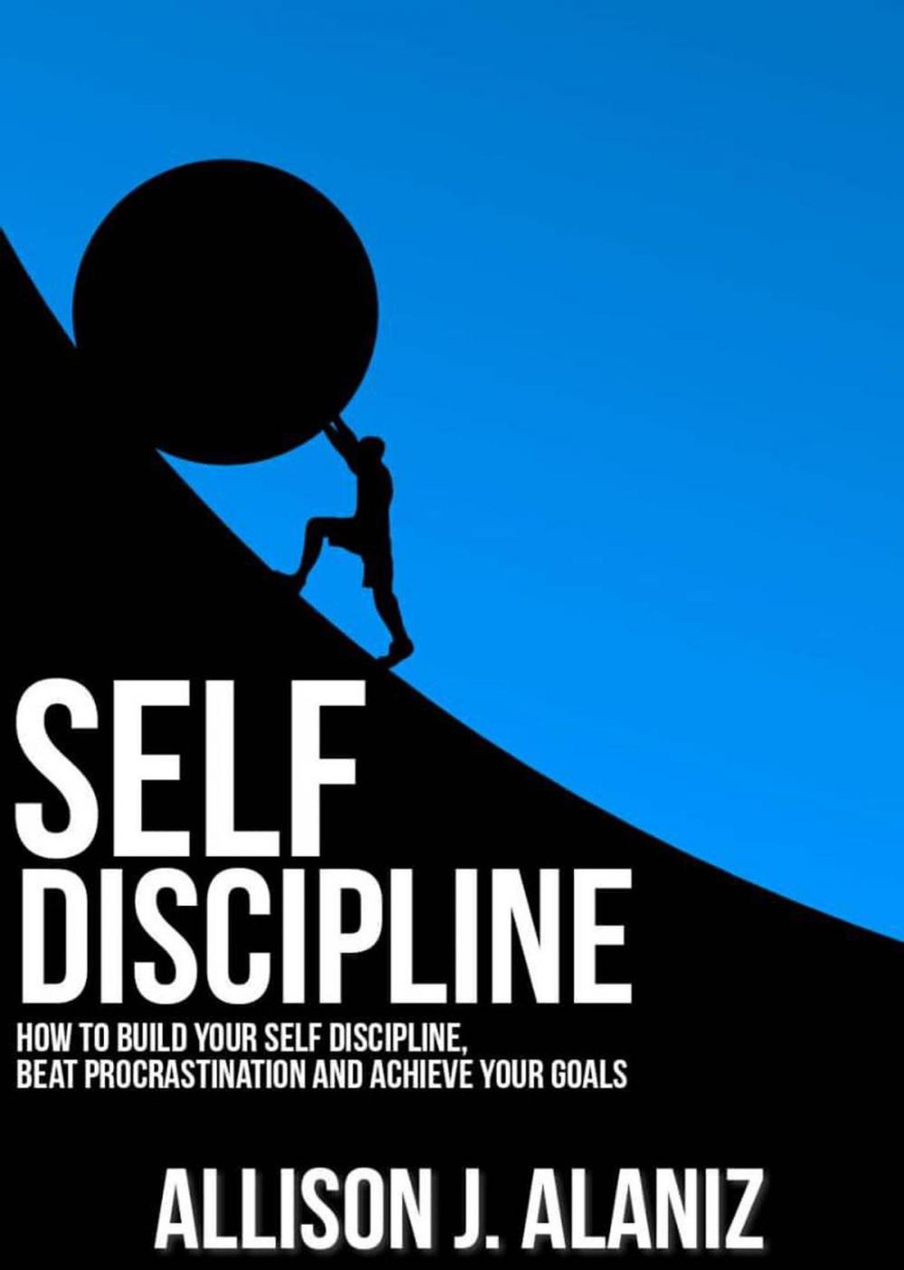 Big bigCover of Self-Discipline: How to Build Your Self-Discipline, Beat Procrastination and Achieve Your Goals