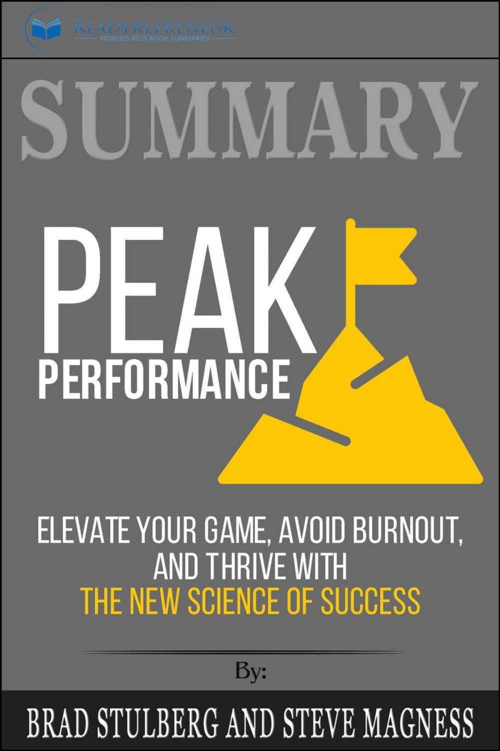 Big bigCover of Summary of Peak Performance: Elevate Your Game, Avoid Burnout, and Thrive with the New Science of Success by Brad Stulberg and Steve Magness