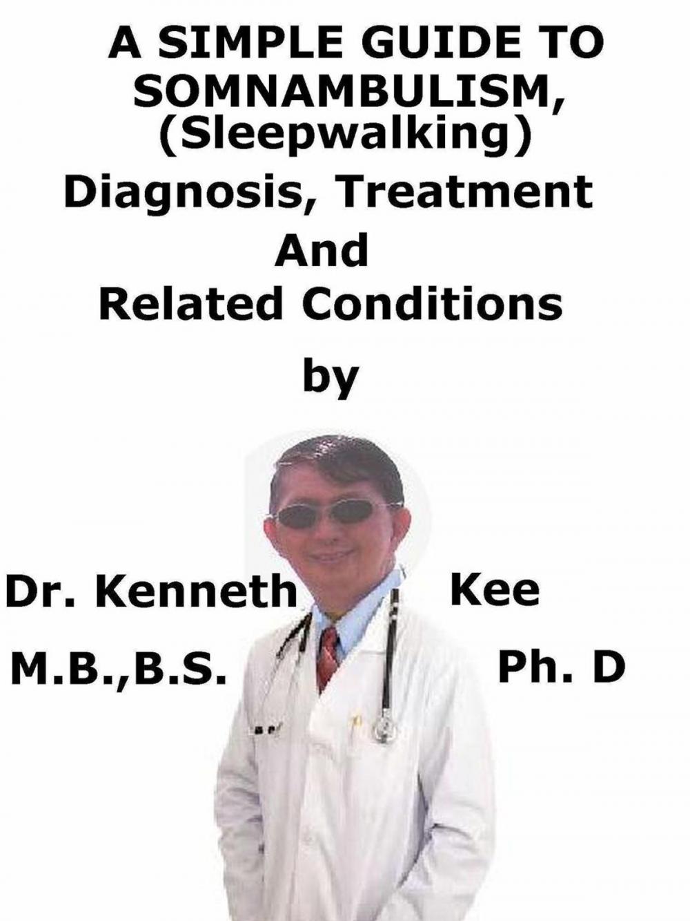 Big bigCover of A Simple Guide To Somnambulism (Sleep Walking), Diagnosis, Treatment And Related Conditions