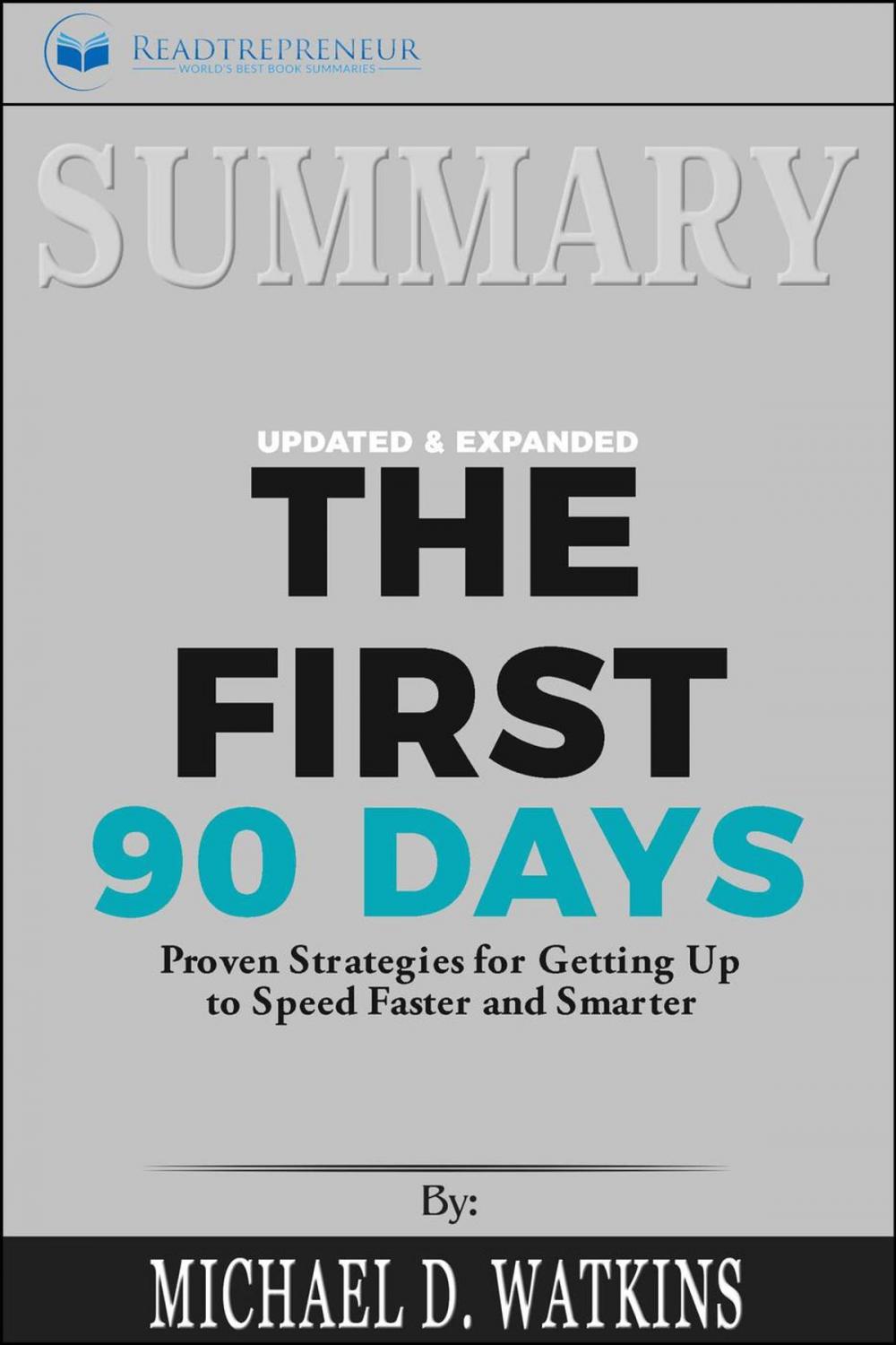 Big bigCover of Summary of The First 90 Days, Updated and Expanded: Proven Strategies for Getting Up to Speed Faster and Smarter by Michael Watkins