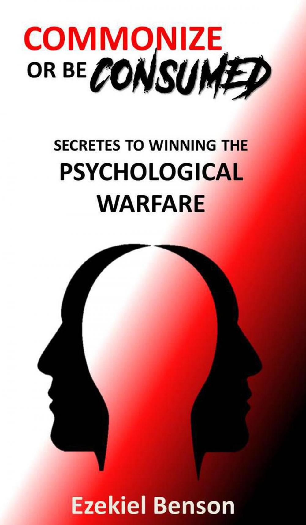 Big bigCover of Commonize Or Be Consumed: Secrets To Winning The Psychological Warfare