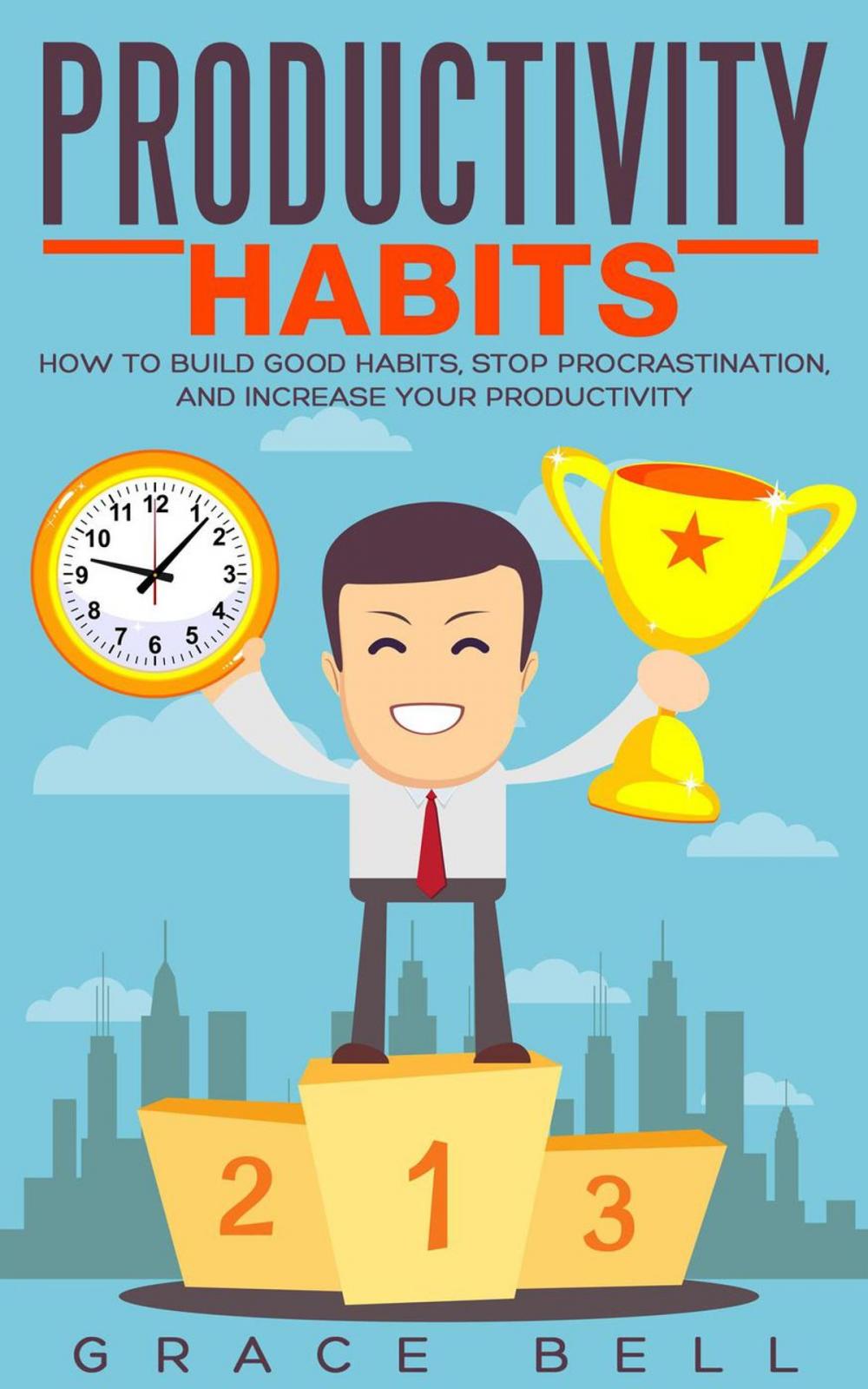 Big bigCover of Productivity Habits: How to Build Good Habits, Stop Procrastination, and Increase Your Productivity