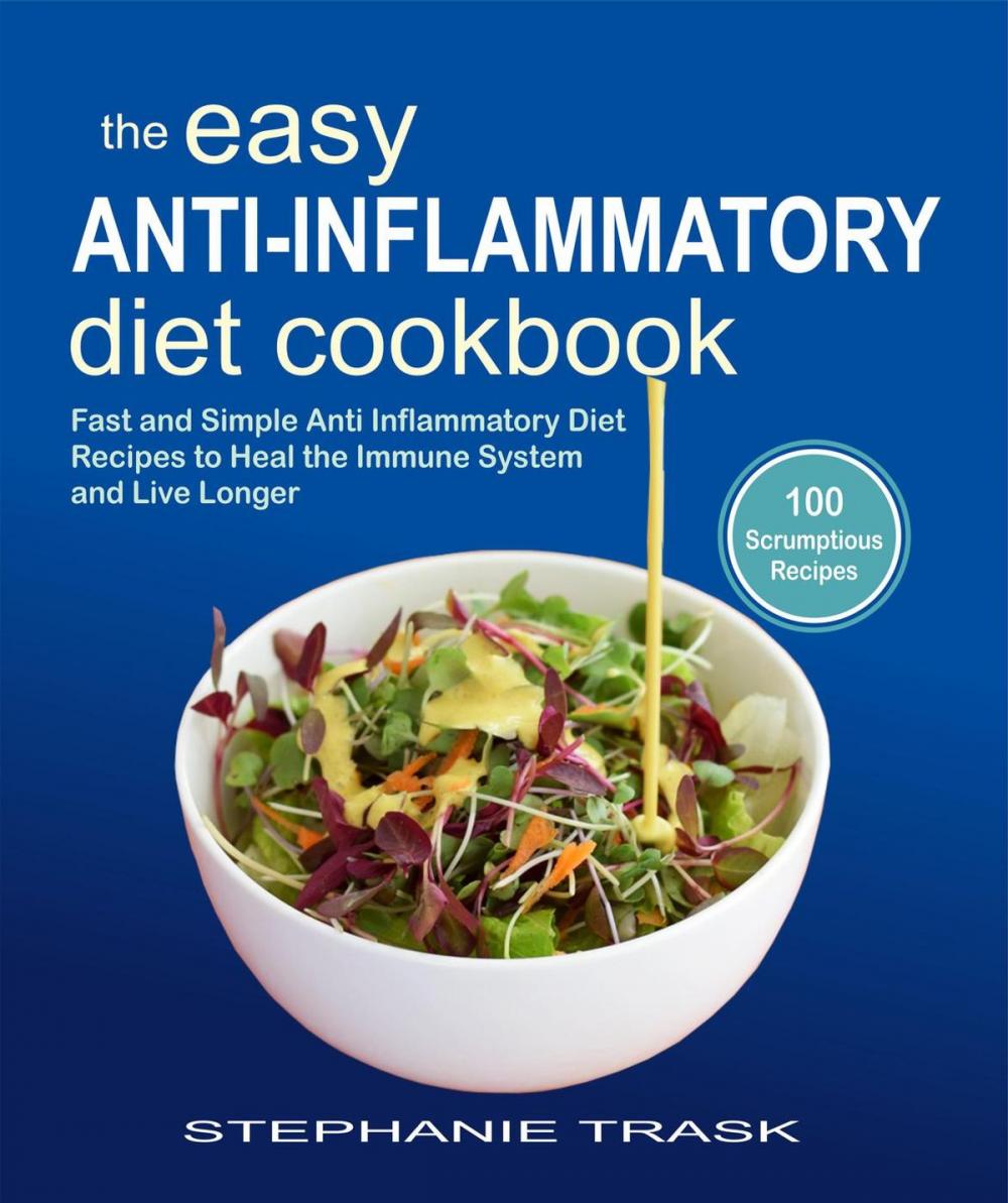 Big bigCover of The Easy Anti Inflammatory Diet Cookbook: 100 Fast and Simple Anti Inflammatory Diet Recipes to Heal the Immune System and Live Longer