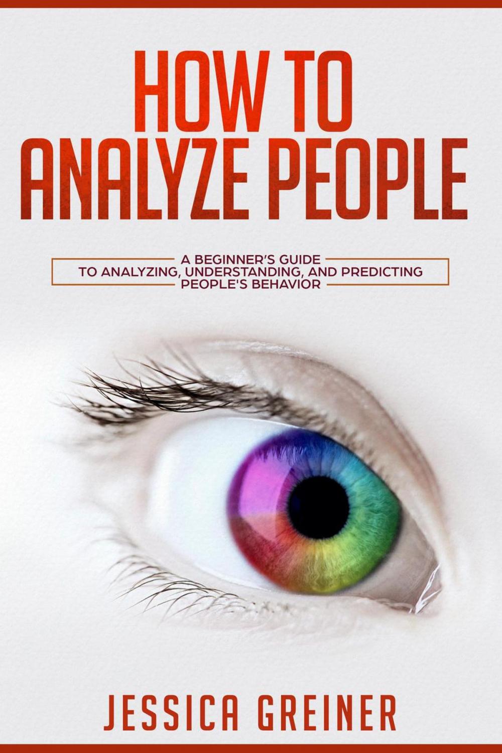 Big bigCover of How to Analyze People: A Beginner’s Guide to Analyzing, Understanding, and Predicting People’s Behavior