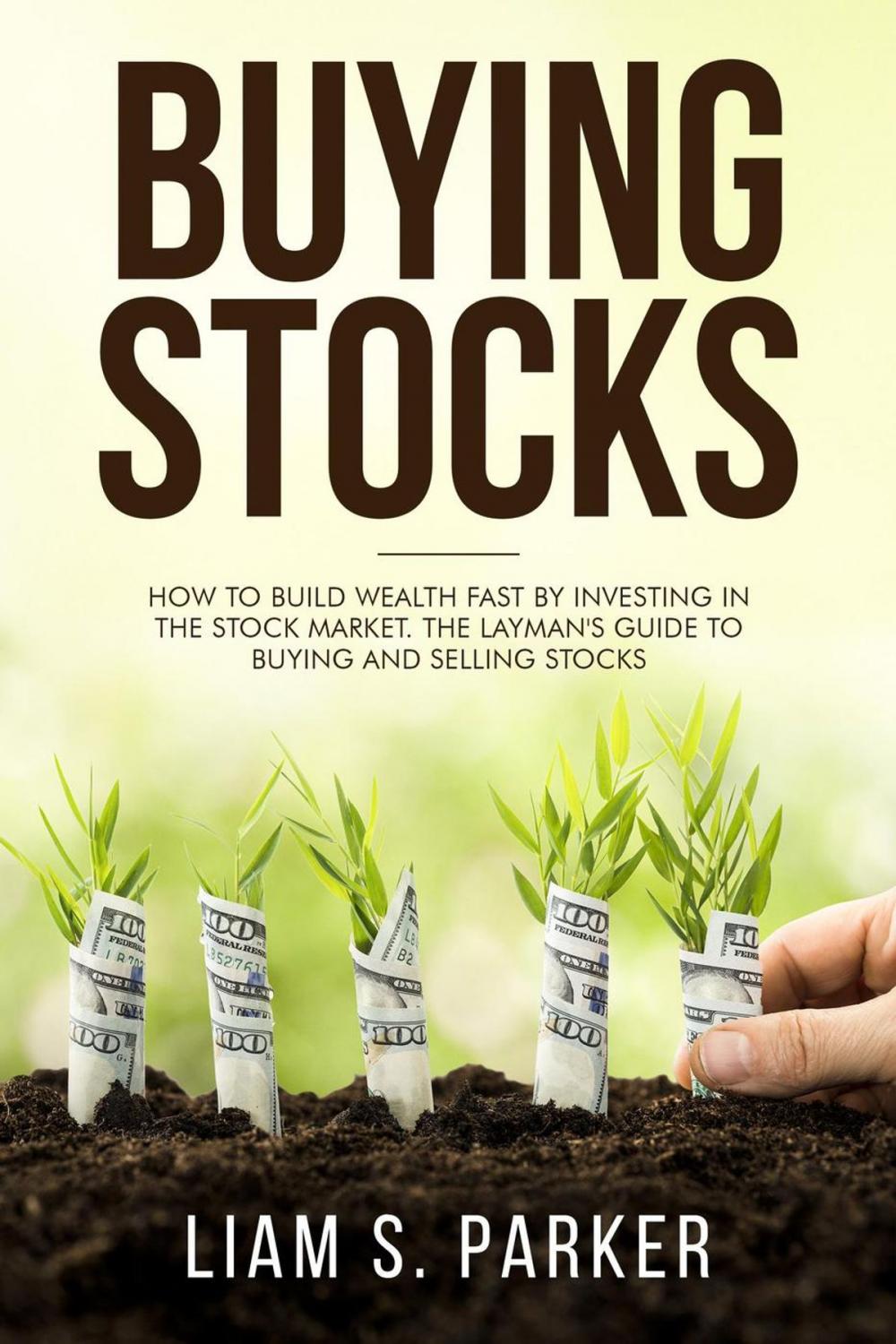 Big bigCover of Buying Stocks: How to Build Wealth Fast by Investing in the Stock Market. The Layman's Guide to Buying and Selling Stocks.